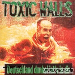 Toxic Walls: Deutschland, dunkel ist`s in dir CD